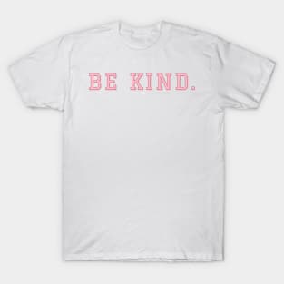 Be kind. T-Shirt
